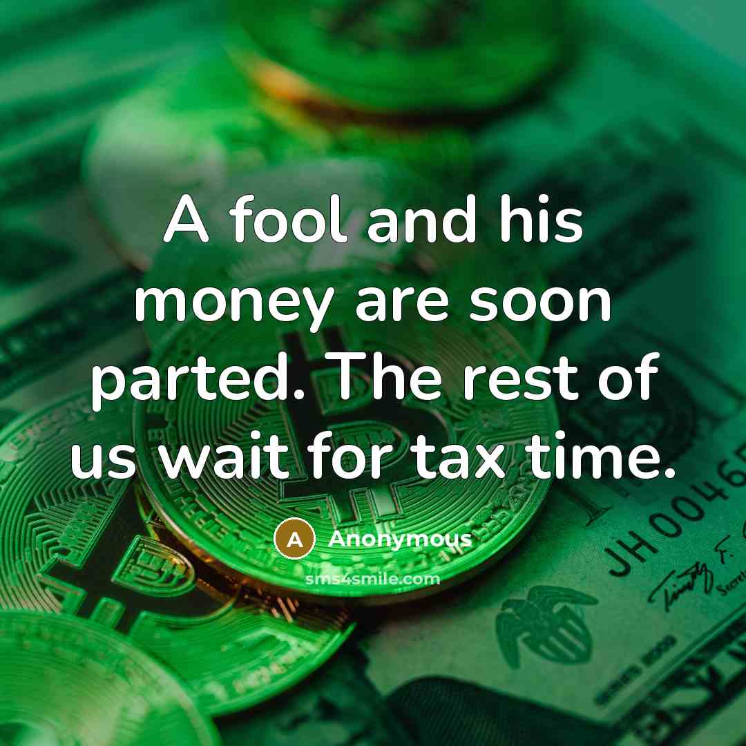 “A fool and his money are soon parted. The rest…” quote by Anonymous