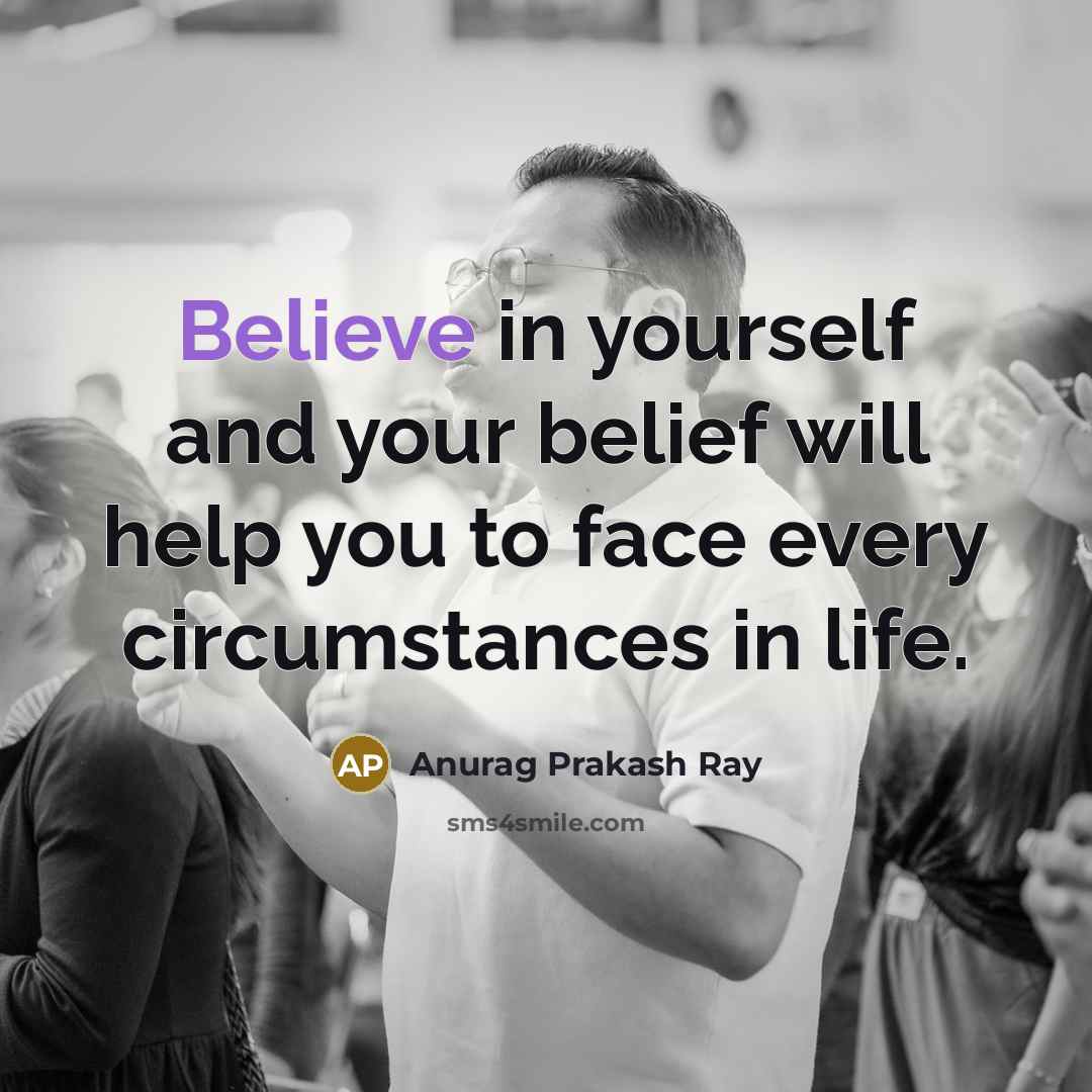 “Believe in yourself and your belief will help you to…” quote by Anurag Prakash Ray