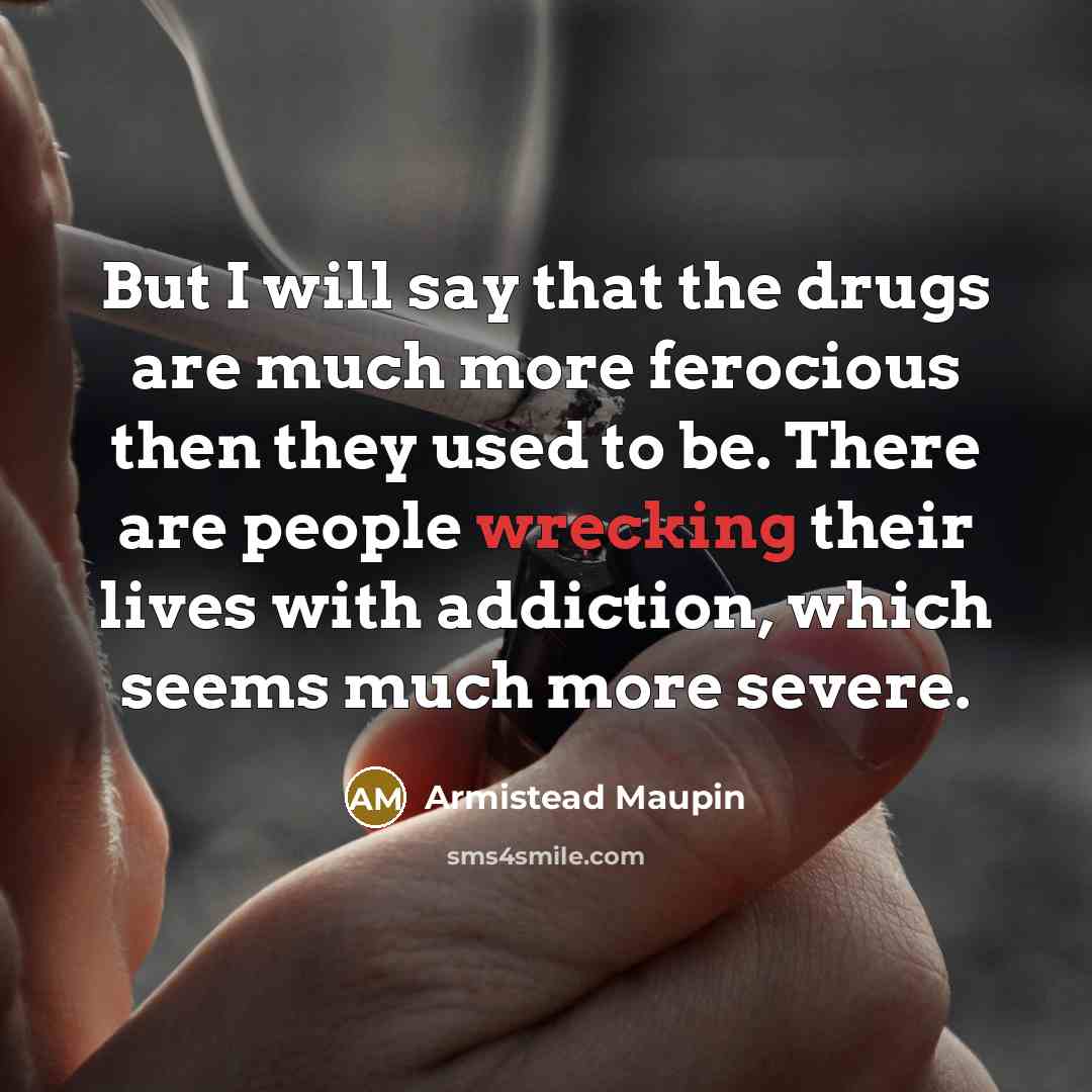 “But I will say that the drugs are much more…” quote by Armistead Maupin