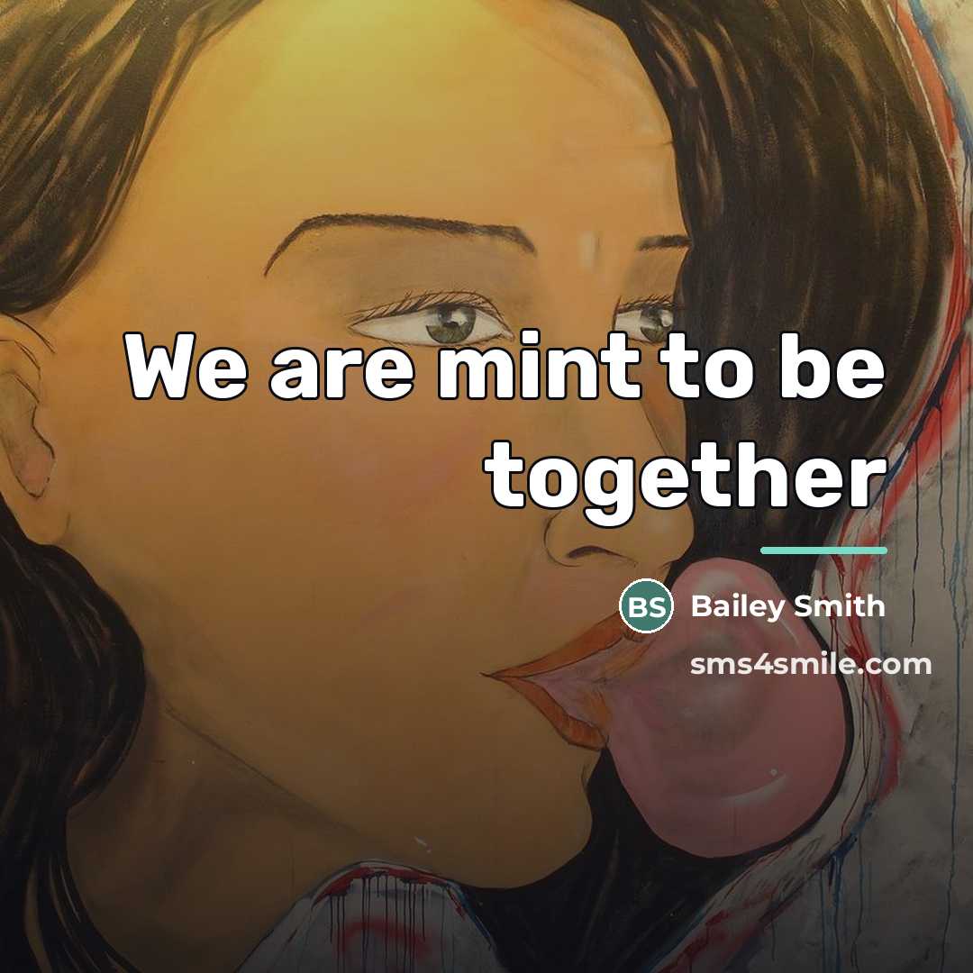 “We are mint to be together…” quote by Bailey Smith
