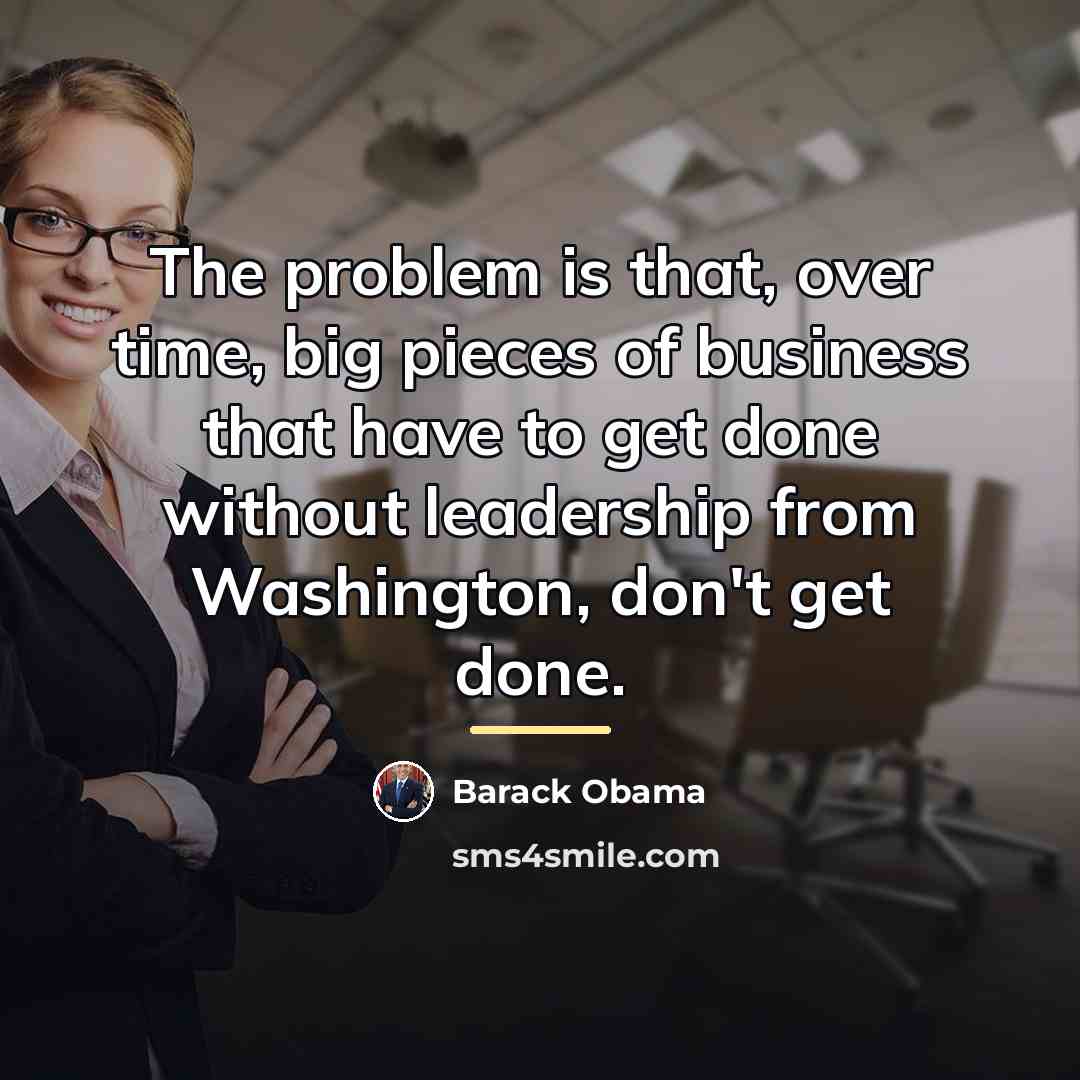 “The problem is that, over time, big pieces of business…” quote by Barack Obama