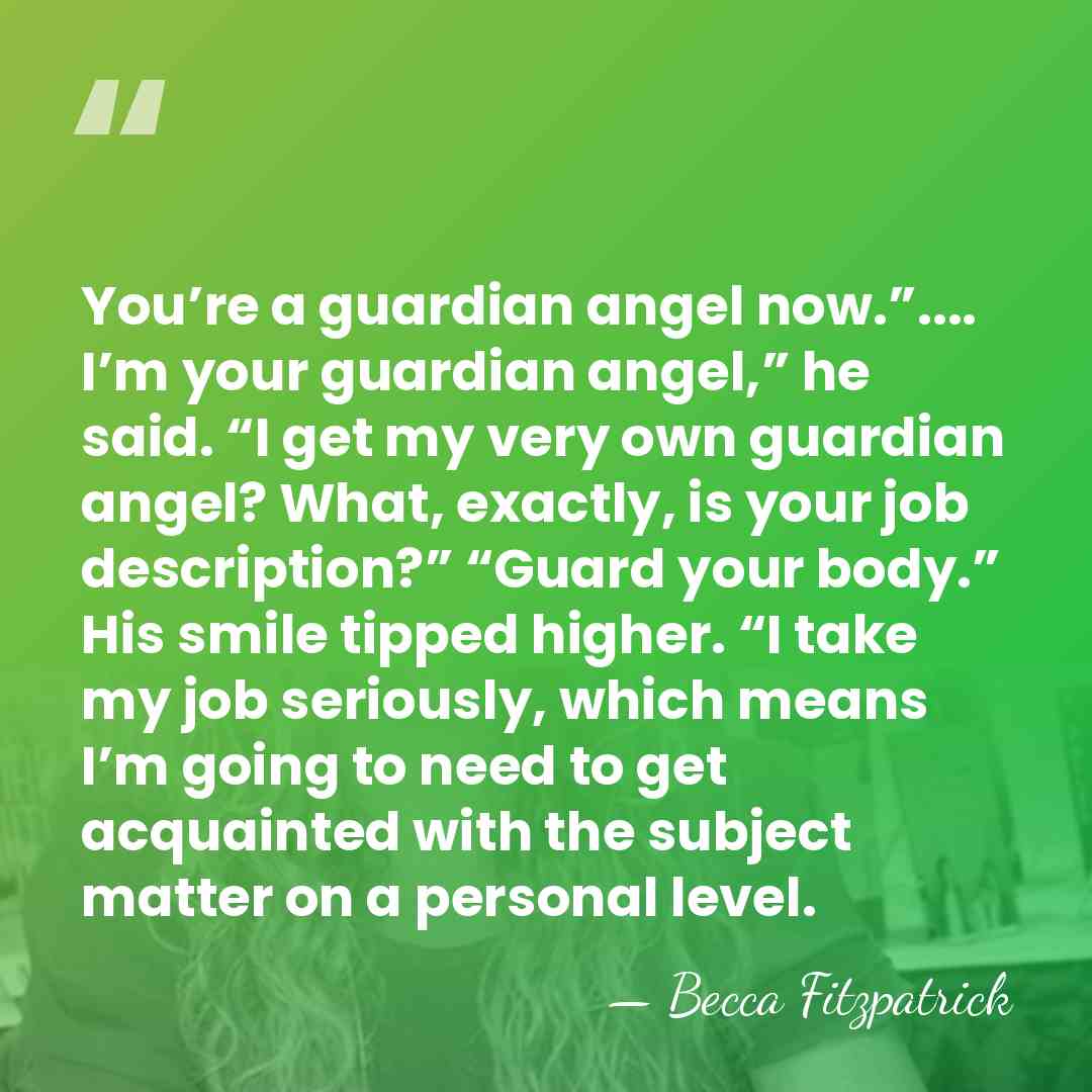 You’re a guardian angel now.”.... I’m your guardian angel,” he said. “I&hellip; - Becca Fitzpatrick