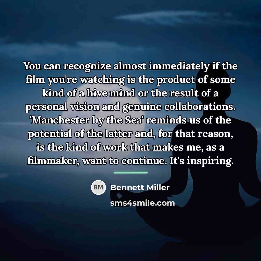 “You can recognize almost immediately if the film you're watching…” quote by Bennett Miller