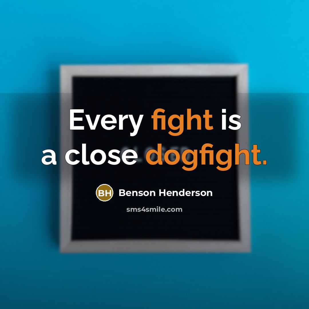 “Every fight is a close dogfight.…” quote by Benson Henderson