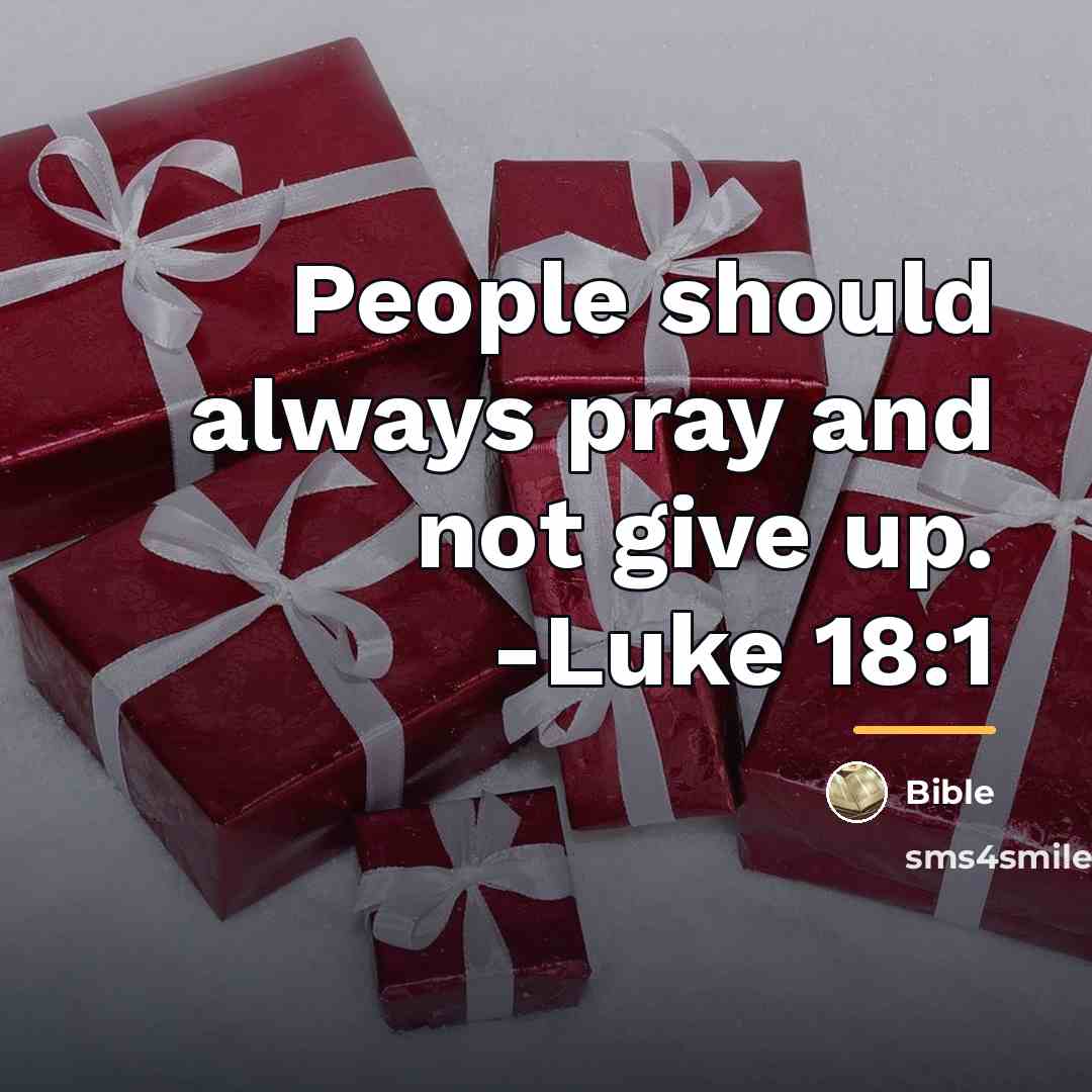 “People should always pray and not give up. -Luke 18:1…” quote by Bible