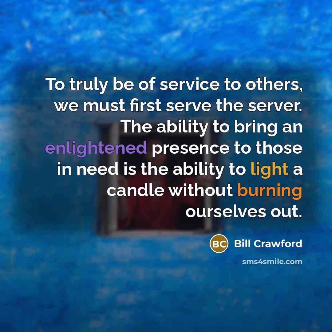“To truly be of service to others, we must first…” quote by Bill Crawford