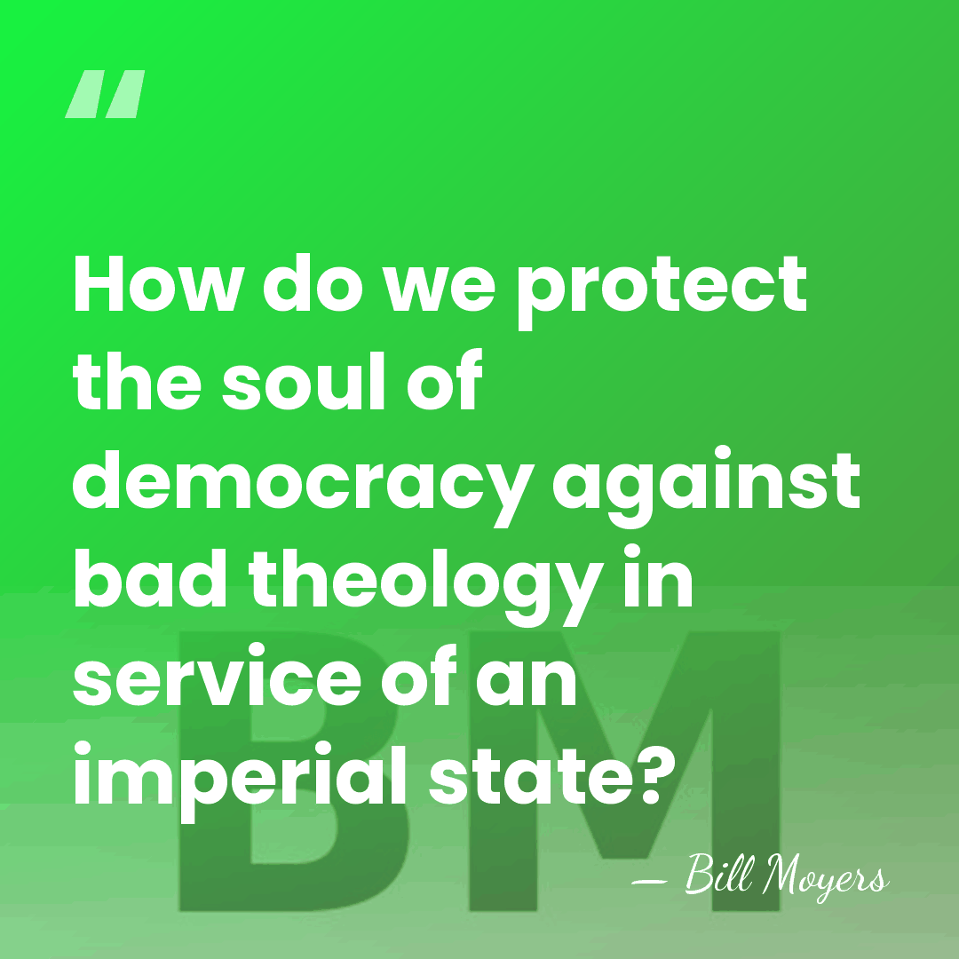 How do we protect the soul of democracy against bad theology in&hellip; - Bill Moyers