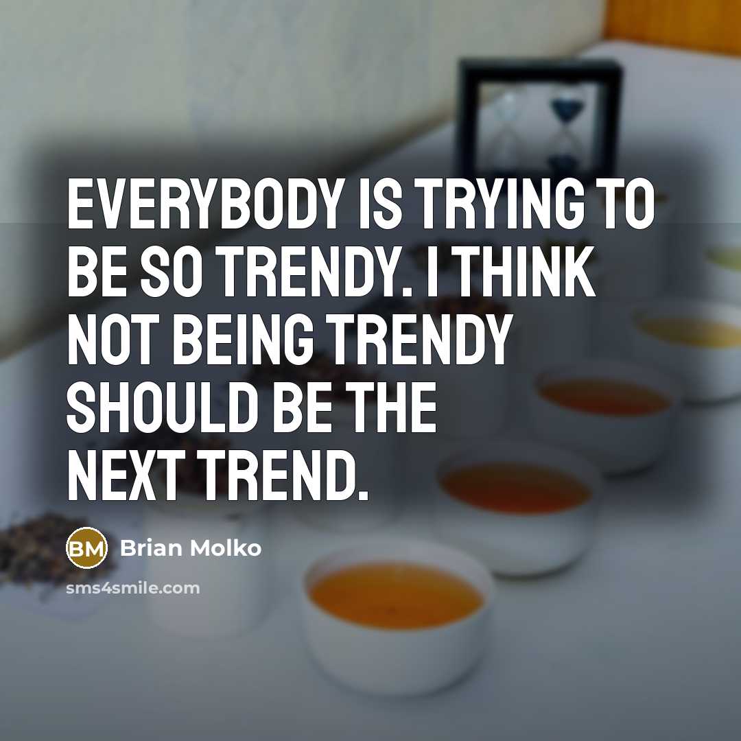 “Everybody is trying to be so trendy. I think not…” quote by Brian Molko