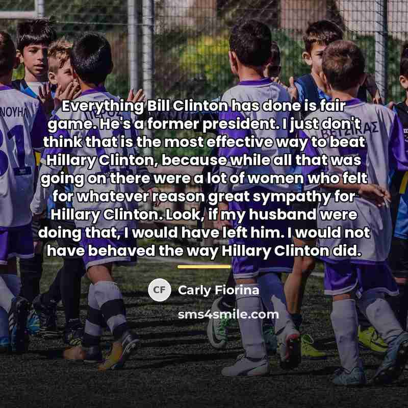 “Everything Bill Clinton has done is fair game. He's a…” quote by Carly Fiorina