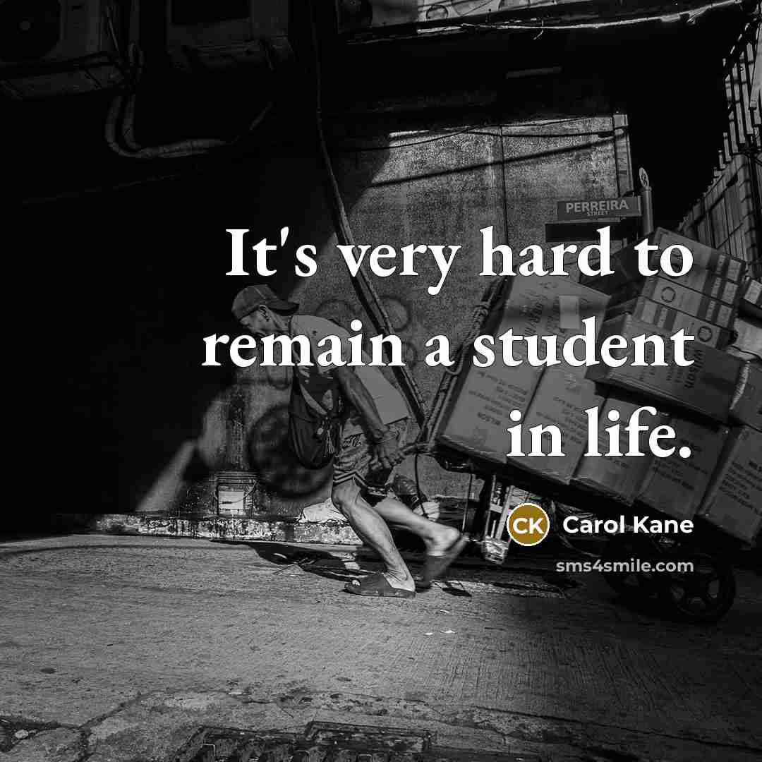 “It's very hard to remain a student in life.…” quote by Carol Kane