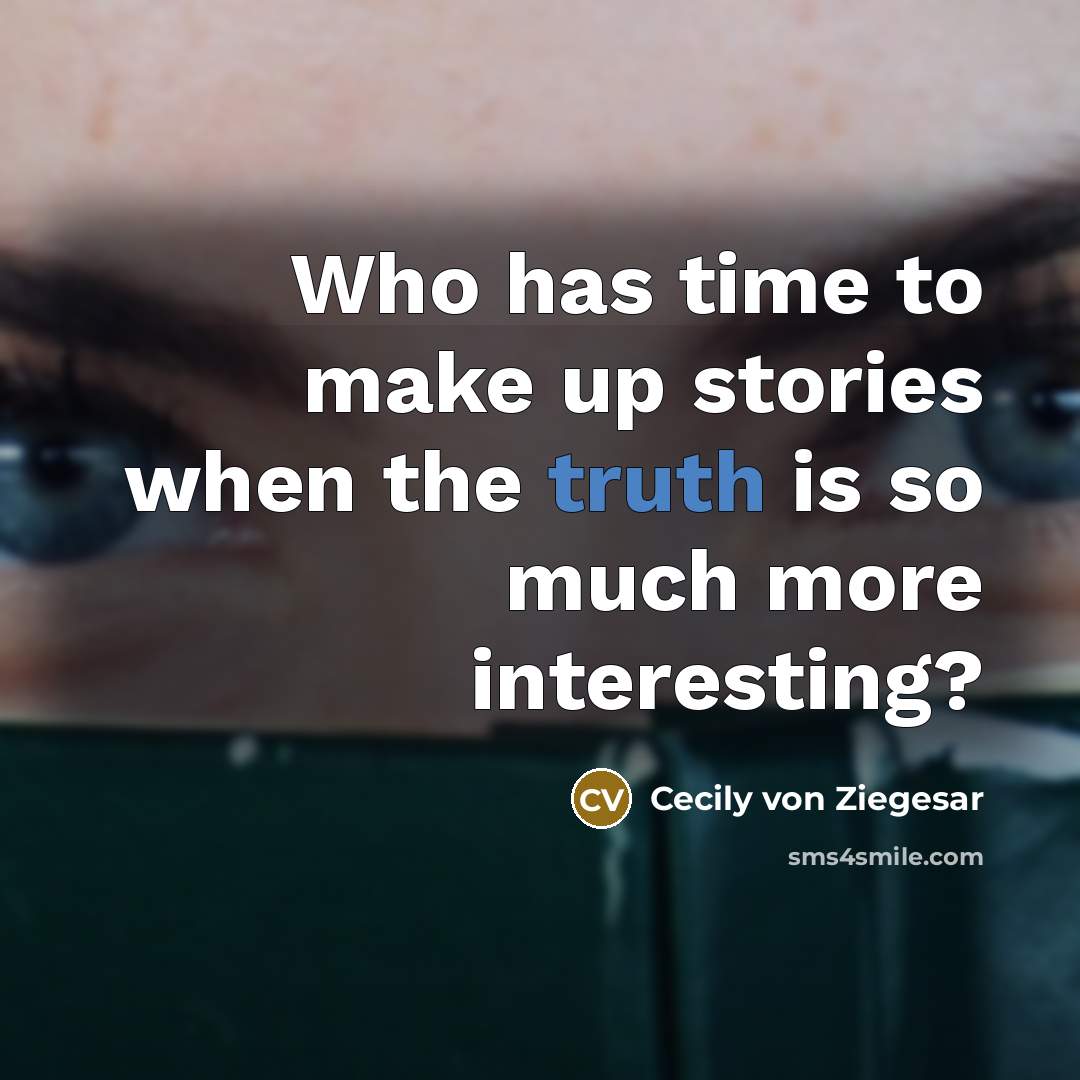 “Who has time to make up stories when the truth…” quote by Cecily von Ziegesar