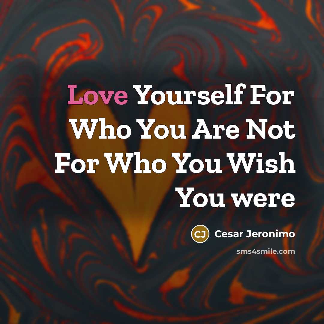 “Love Yourself For Who You Are Not For Who You…” quote by Cesar Jeronimo