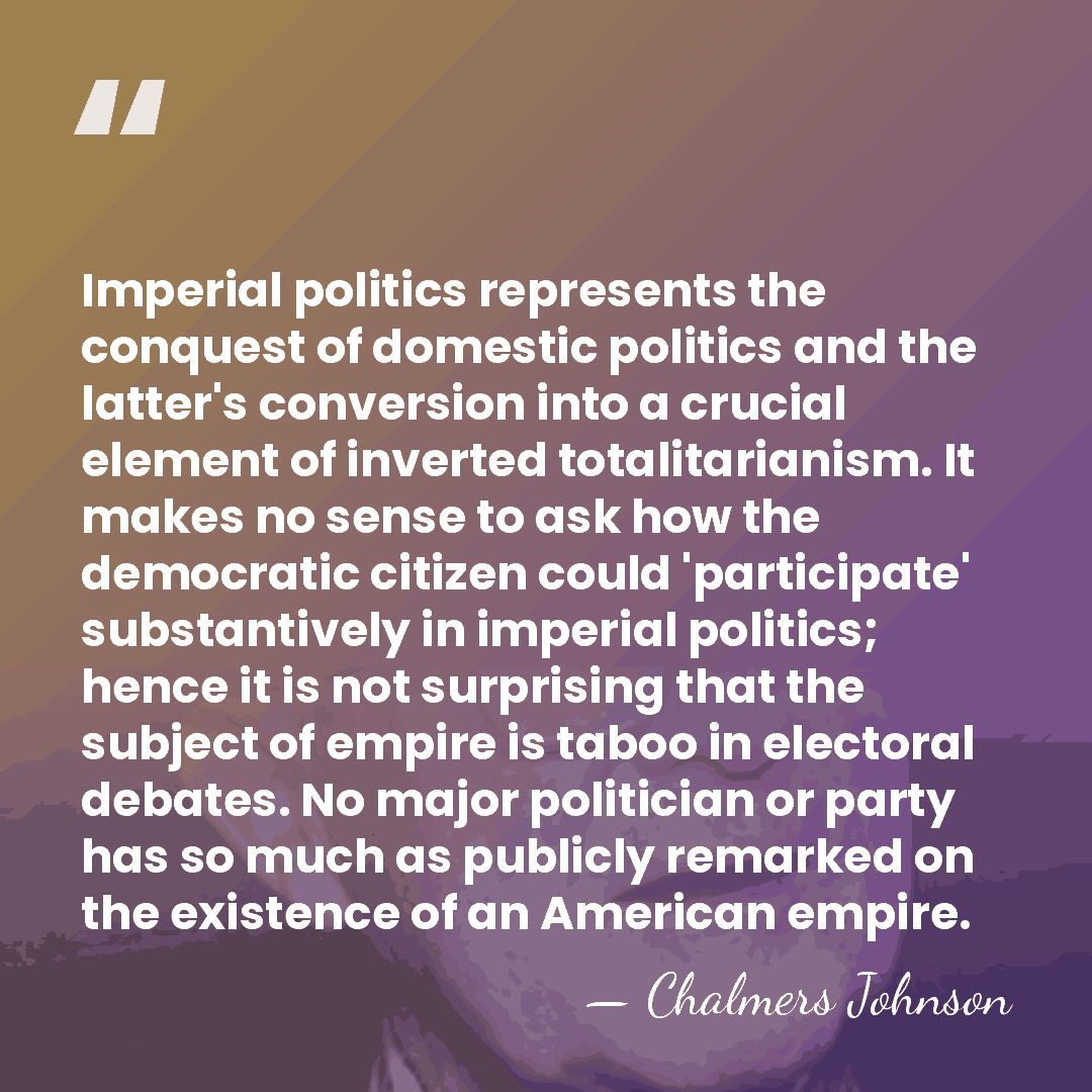 Imperial politics represents the conquest of domestic politics and the latter's conversion&hellip; - Chalmers Johnson