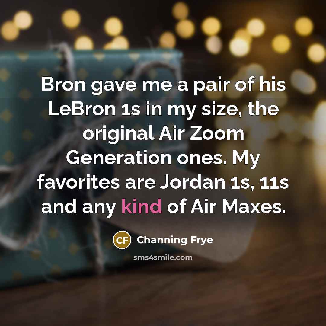 “Bron gave me a pair of his LeBron 1s in…” quote by Channing Frye