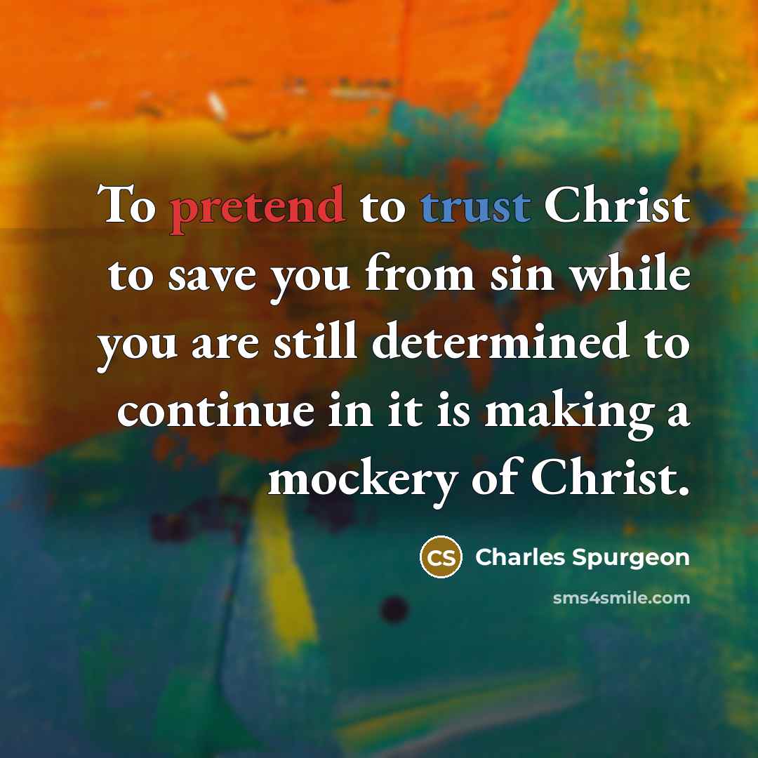 “To pretend to trust Christ to save you from sin…” quote by Charles Spurgeon
