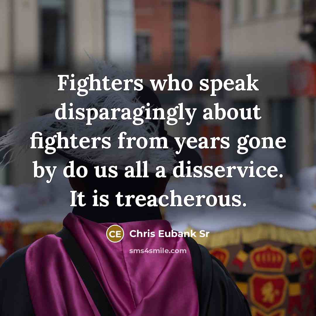 “Fighters who speak disparagingly about fighters from years gone by…” quote by Chris Eubank Sr