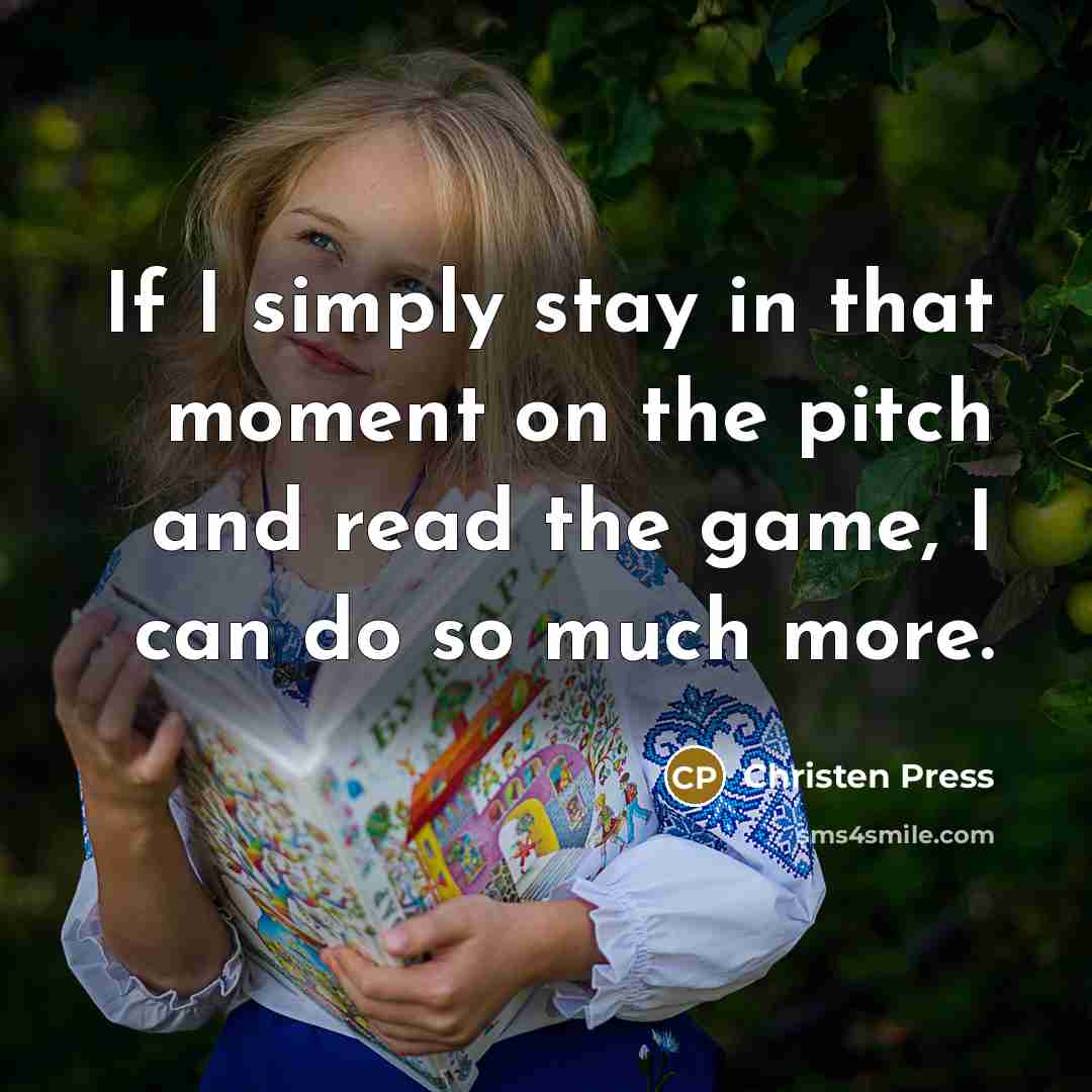“If I simply stay in that moment on the pitch…” quote by Christen Press