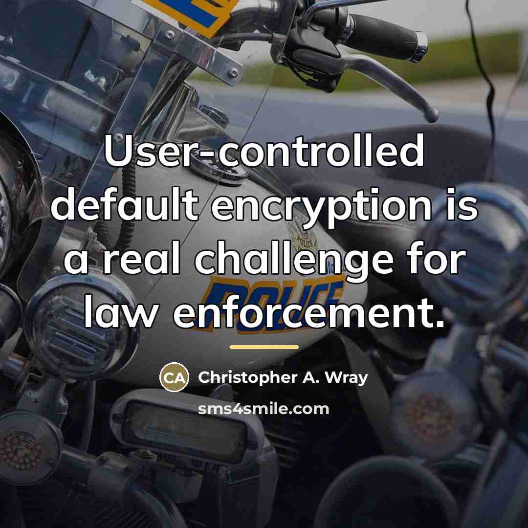 “User-controlled default encryption is a real challenge for law enforcement.…” quote by Christopher A. Wray