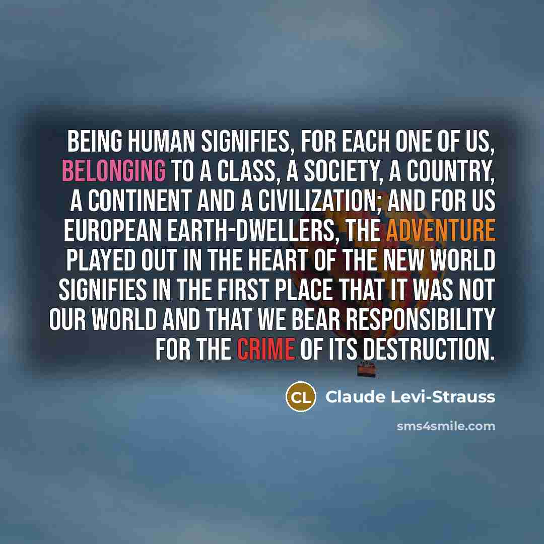 “Being human signifies, for each one of us, belonging to…” quote by Claude Levi-Strauss