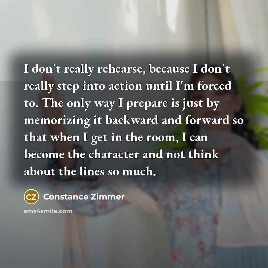 “I don't really rehearse, because I don't really step into…” quote by Constance Zimmer