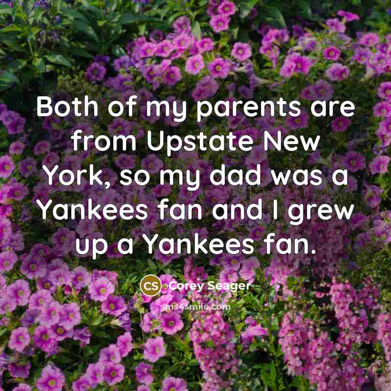 “Both of my parents are from Upstate New York, so…” quote by Corey Seager