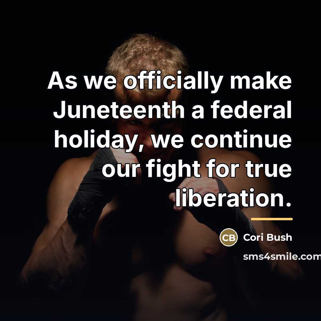 “As we officially make Juneteenth a federal holiday, we continue…” quote by Cori Bush