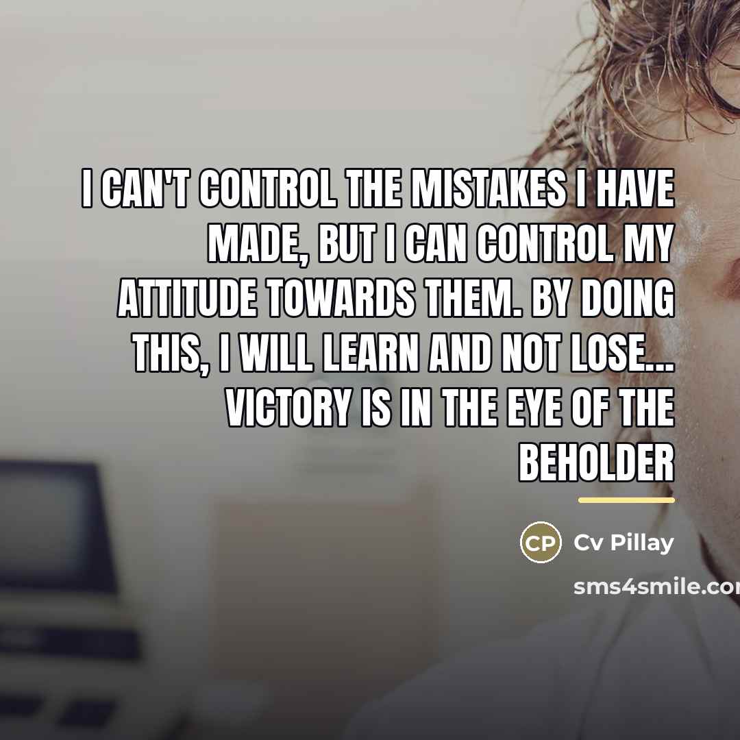 “I can't control the mistakes I have made, but I…” quote by Cv Pillay