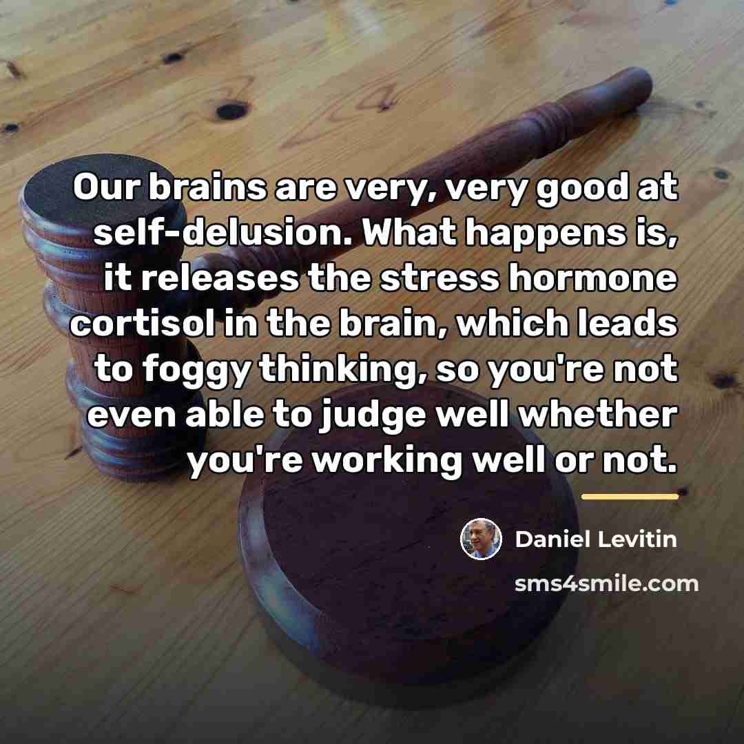 “Our brains are very, very good at self-delusion. What happens…” quote by Daniel Levitin