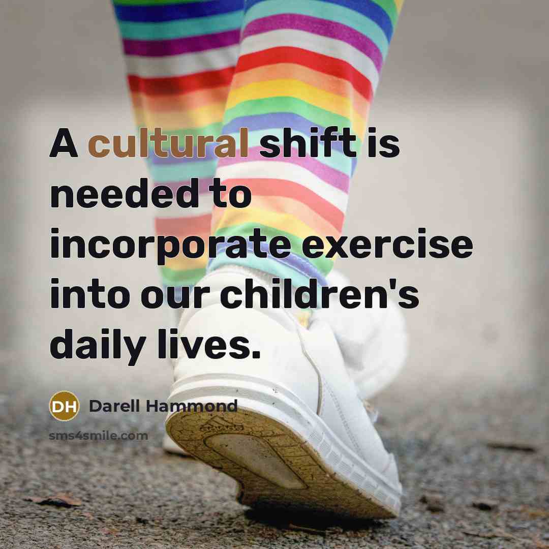 “A cultural shift is needed to incorporate exercise into our…” quote by Darell Hammond