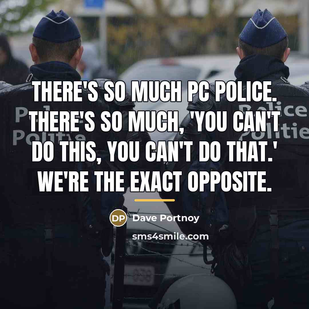 “There's so much PC police. There's so much, 'You can't…” quote by Dave Portnoy