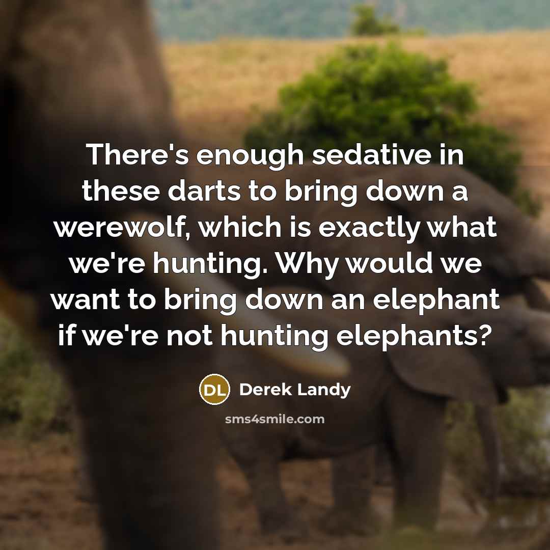 “There's enough sedative in these darts to bring down a…” quote by Derek Landy