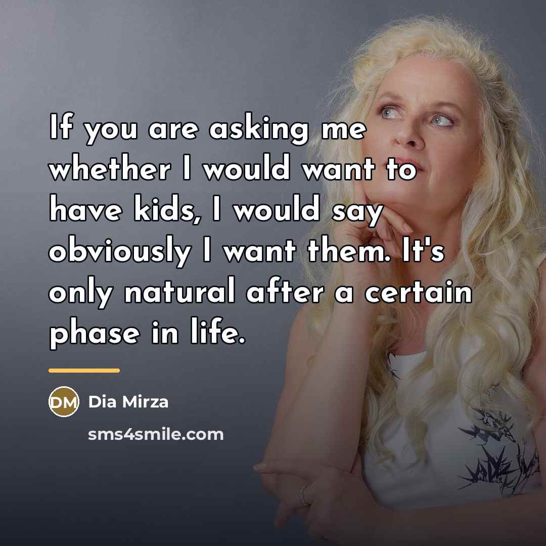 “If you are asking me whether I would want to…” quote by Dia Mirza
