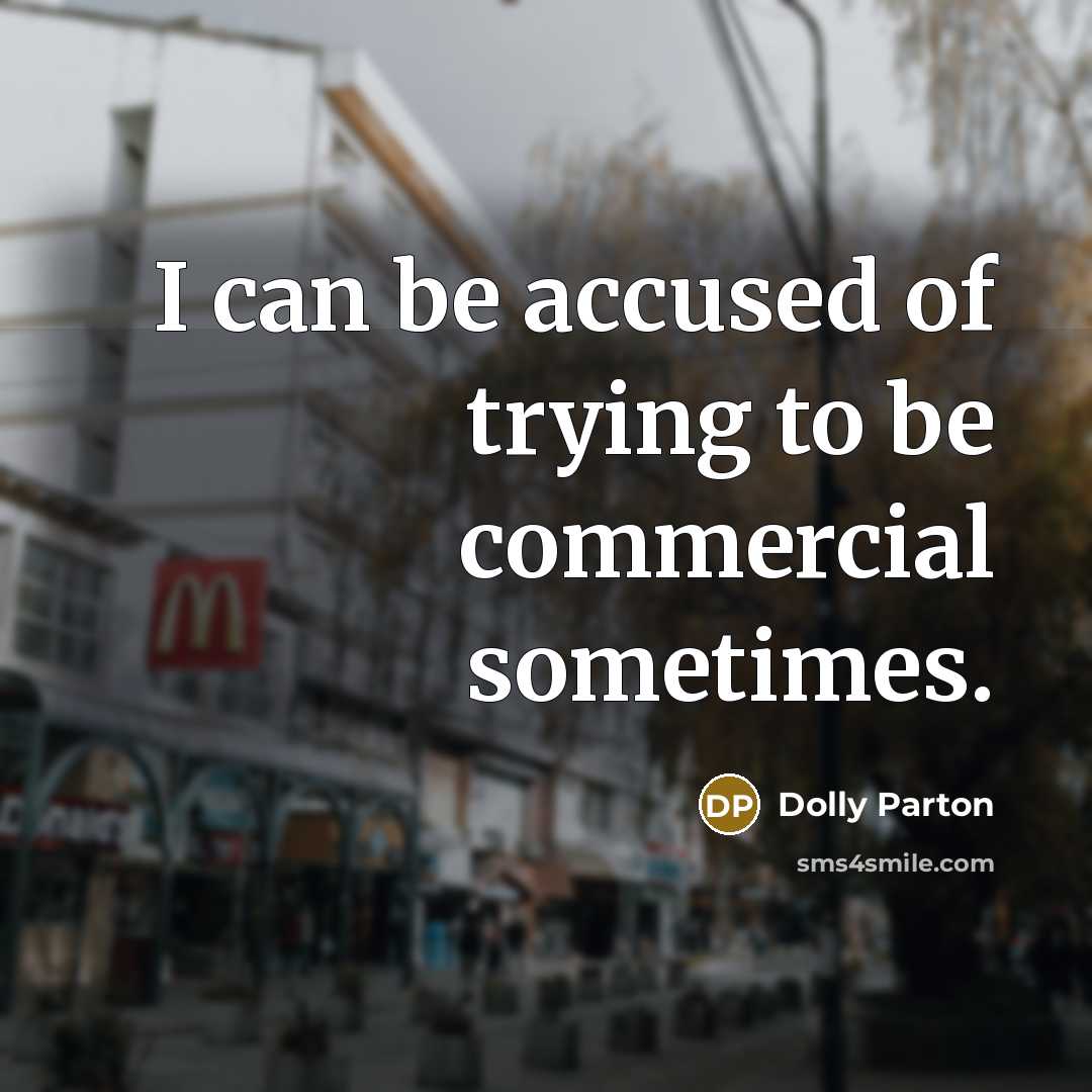 “I can be accused of trying to be commercial sometimes.…” quote by Dolly Parton