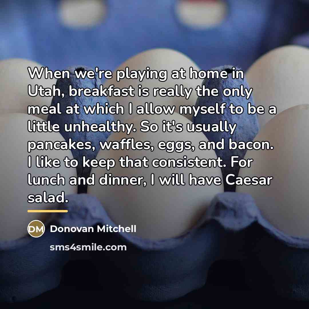 “When we're playing at home in Utah, breakfast is really…” quote by Donovan Mitchell