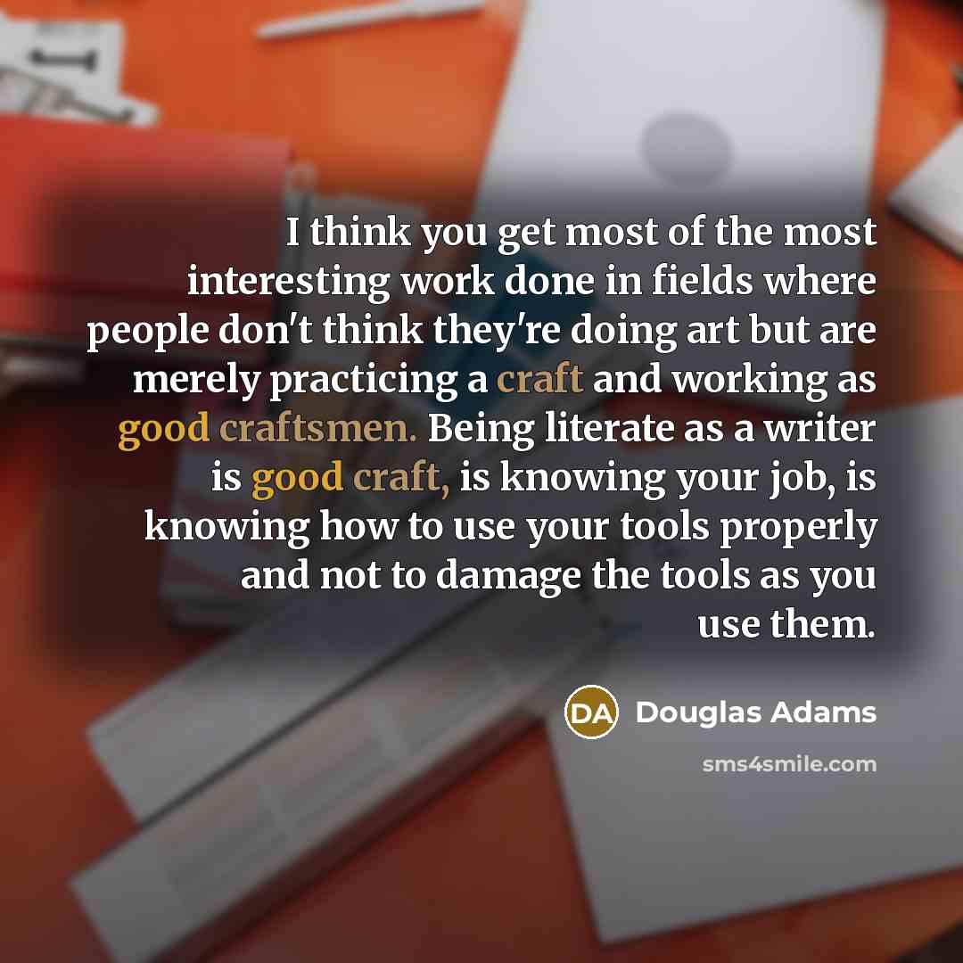 “I think you get most of the most interesting work…” quote by Douglas Adams