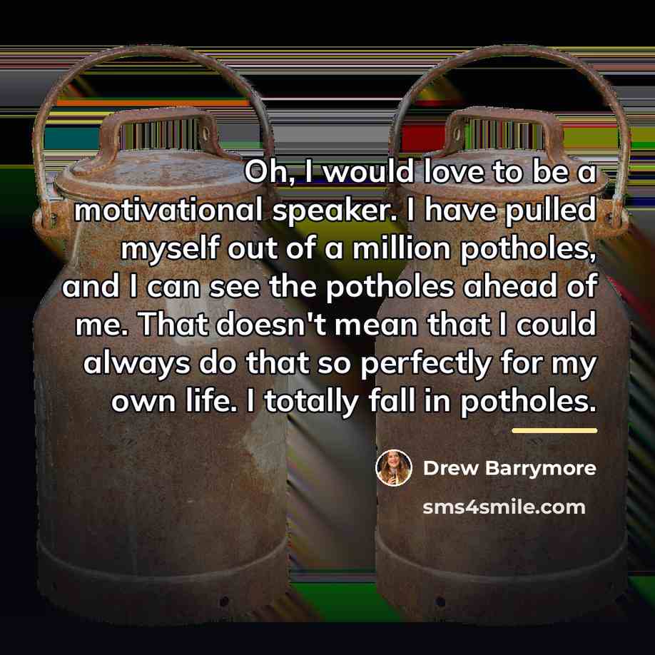 “Oh, I would love to be a motivational speaker. I…” quote by Drew Barrymore