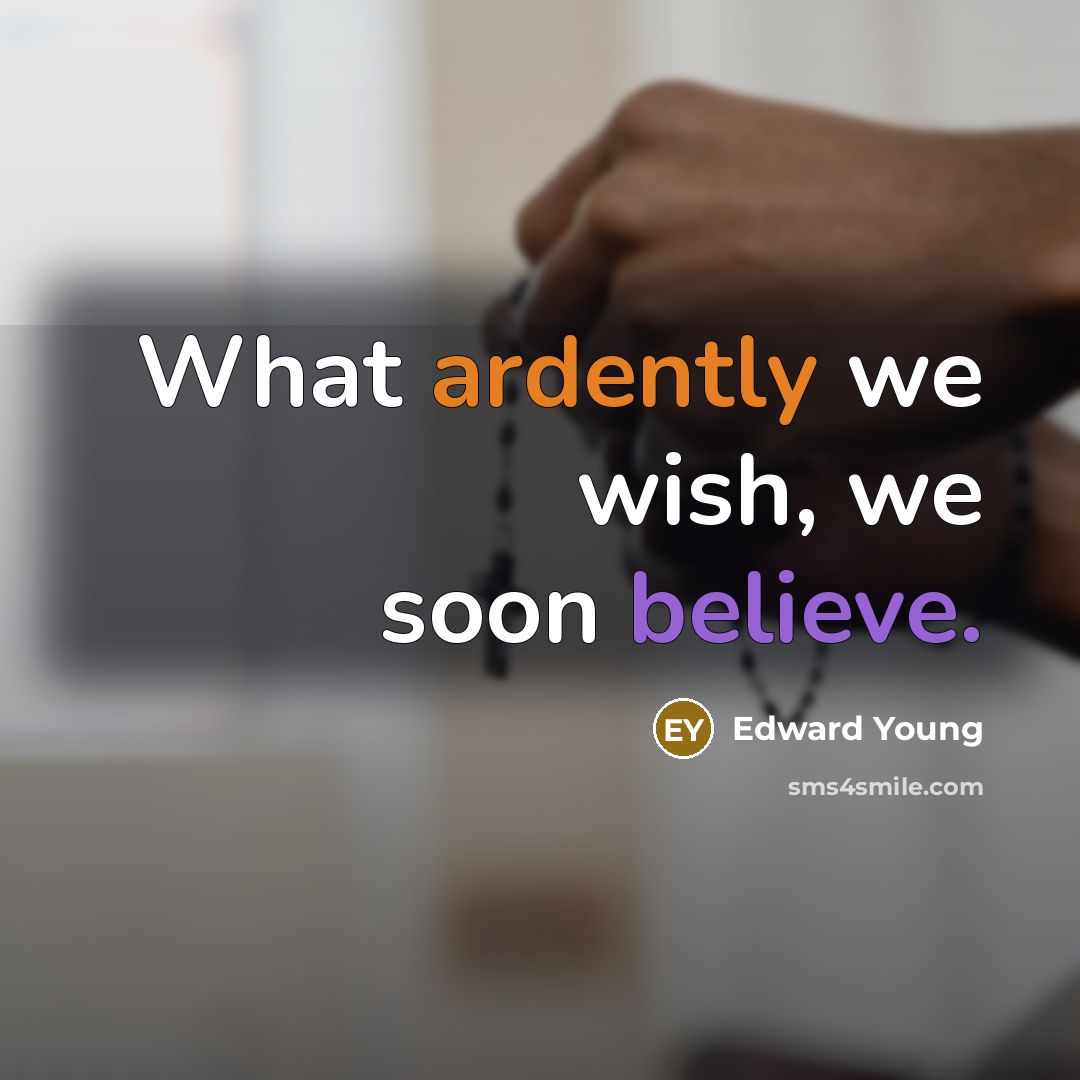 “What ardently we wish, we soon believe.…” quote by Edward Young