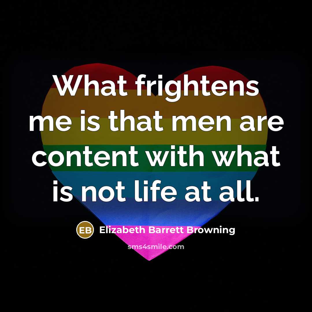 “What frightens me is that men are content with what…” quote by Elizabeth Barrett Browning