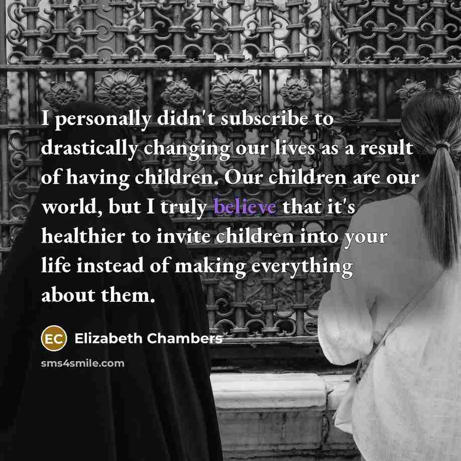 “I personally didn't subscribe to drastically changing our lives as…” quote by Elizabeth Chambers