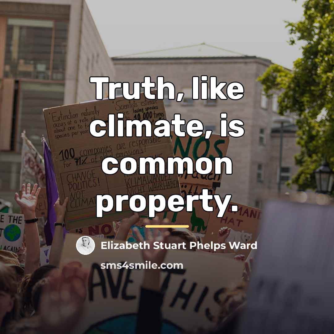 “Truth, like climate, is common property.…” quote by Elizabeth Stuart Phelps Ward