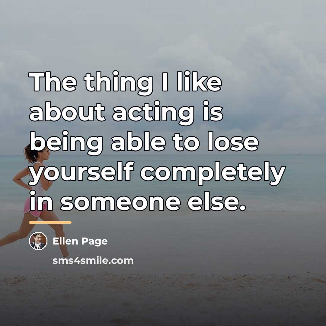 “The thing I like about acting is being able to…” quote by Ellen Page
