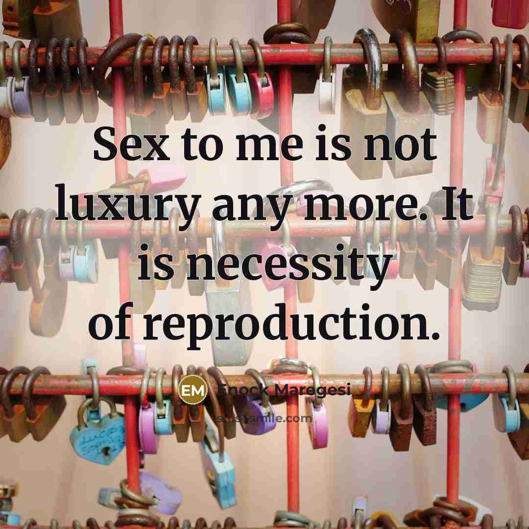 “Sex to me is not luxury any more. It is…” quote by Enock Maregesi