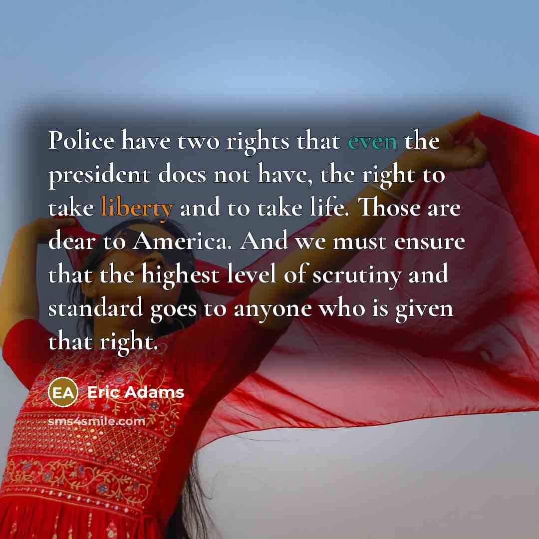 “Police have two rights that even the president does not…” quote by Eric Adams