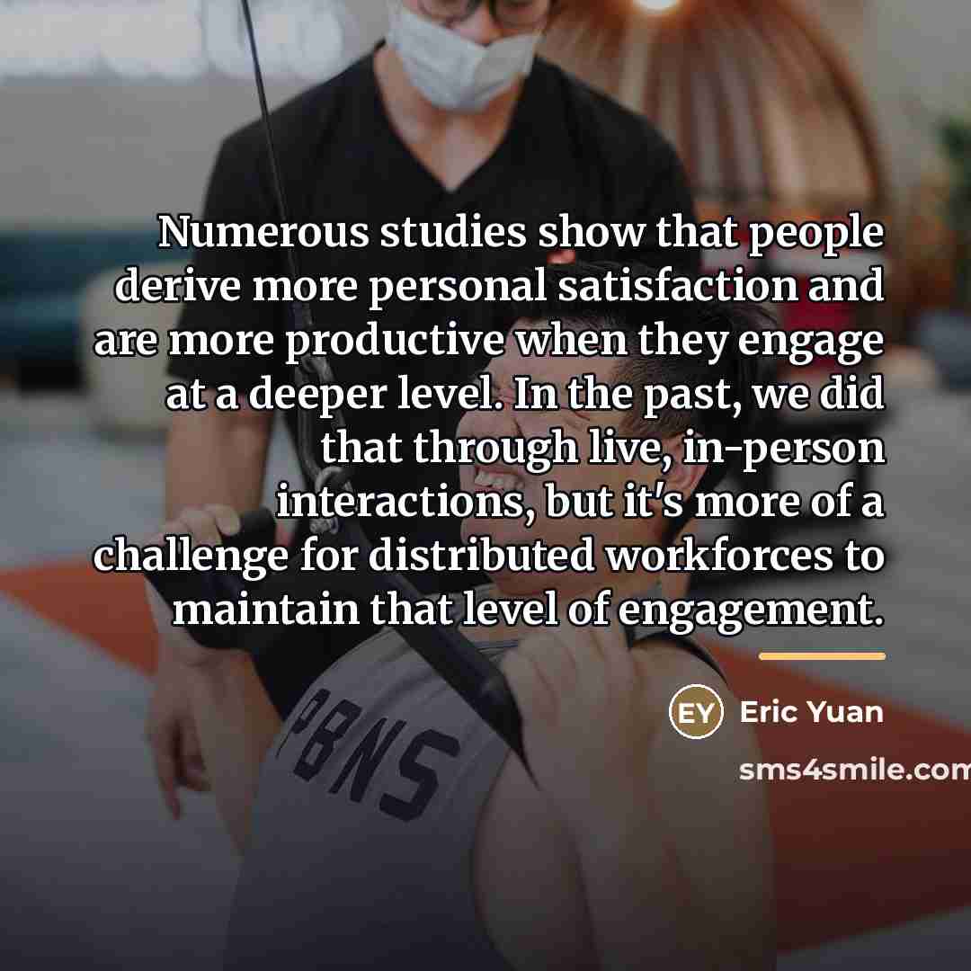 “Numerous studies show that people derive more personal satisfaction and…” quote by Eric Yuan