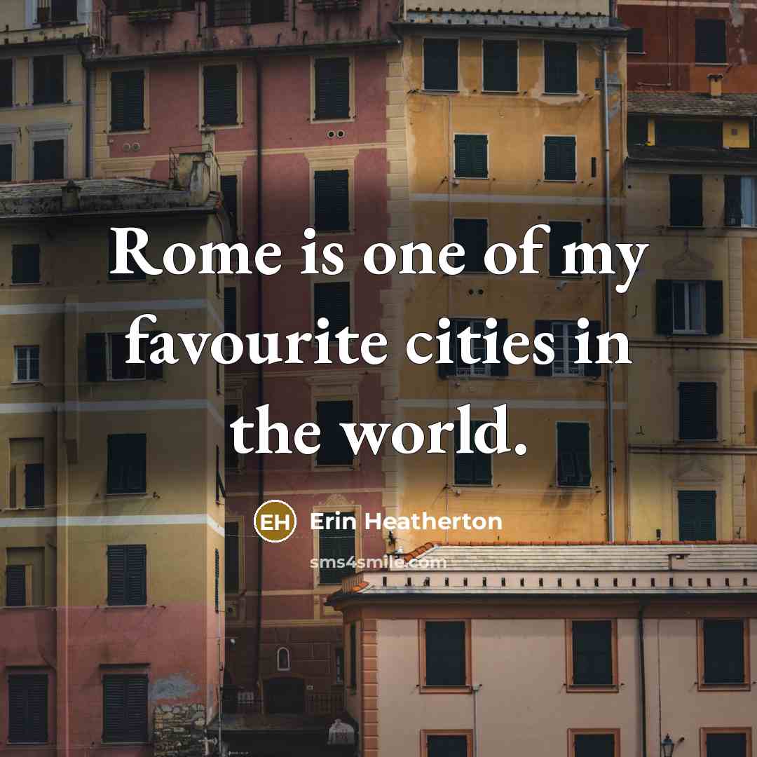 “Rome is one of my favourite cities in the world.…” quote by Erin Heatherton