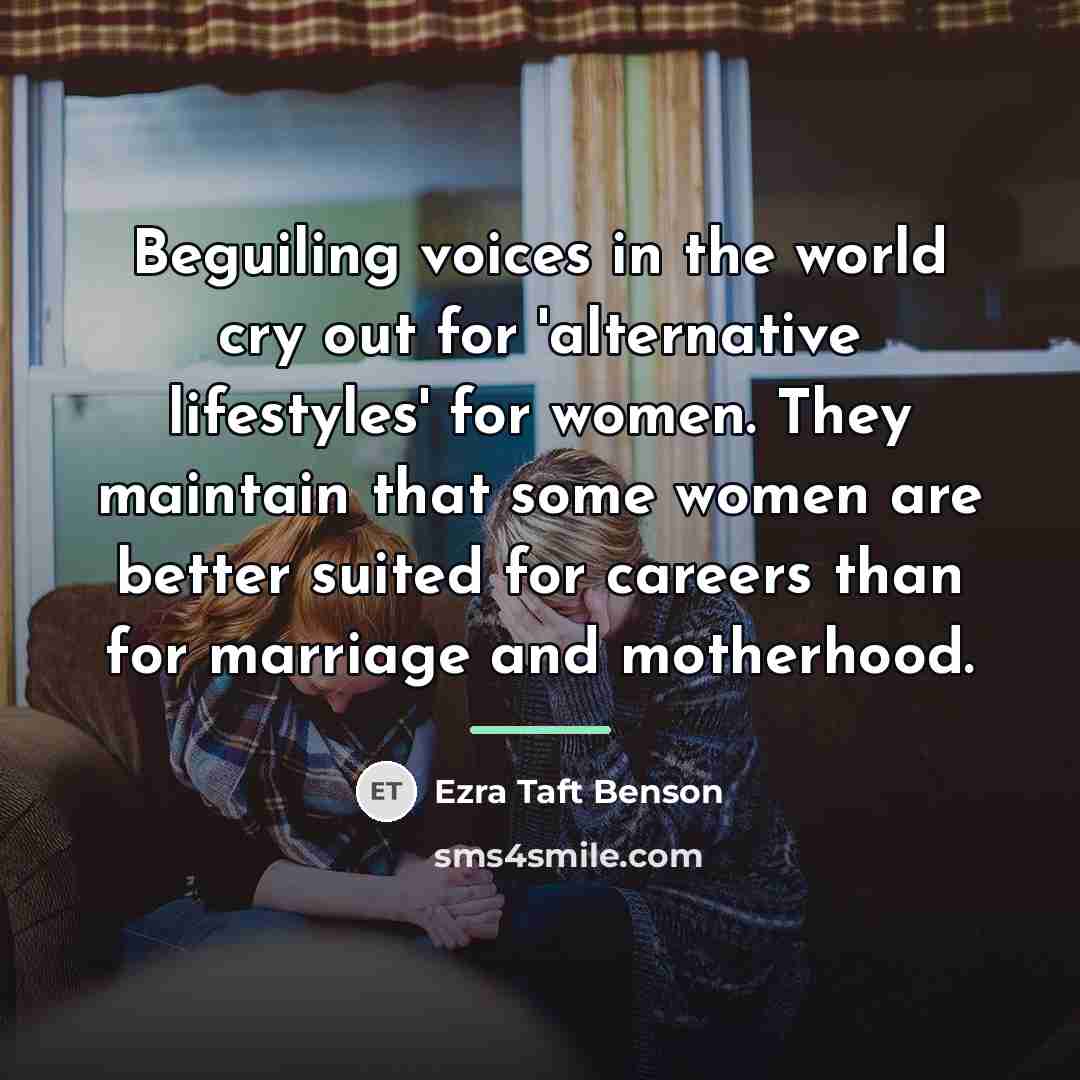 “Beguiling voices in the world cry out for 'alternative lifestyles'…” quote by Ezra Taft Benson