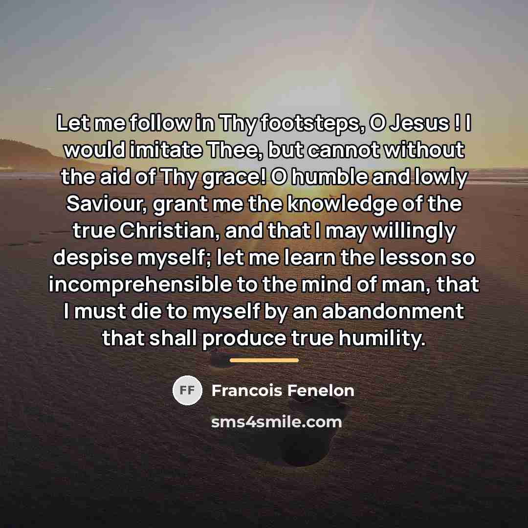 “Let me follow in Thy footsteps, O Jesus ! I…” quote by Francois Fenelon