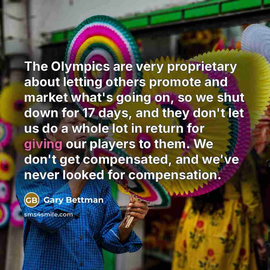 “The Olympics are very proprietary about letting others promote and…” quote by Gary Bettman