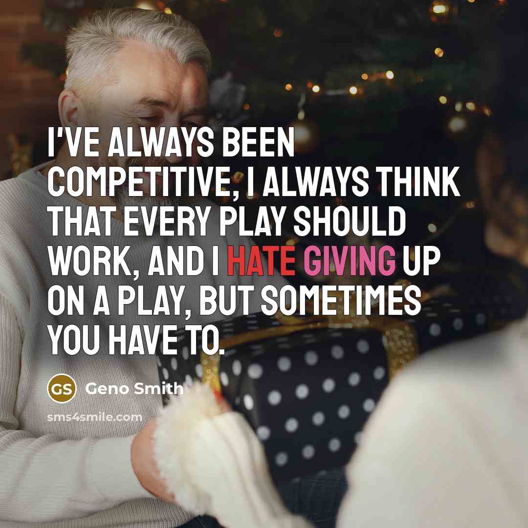 “I've always been competitive, I always think that every play…” quote by Geno Smith