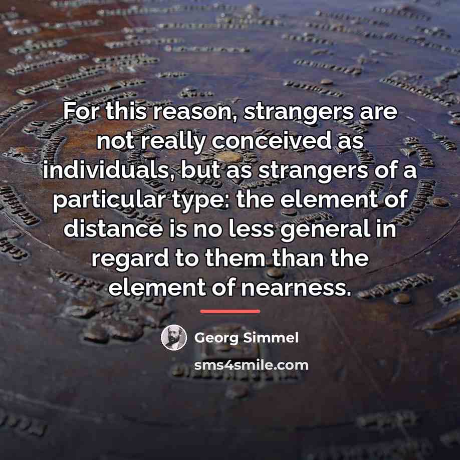 “For this reason, strangers are not really conceived as individuals,…” quote by Georg Simmel